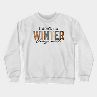 I Don't Do Winter Very Well Sweatshirt,Cozy Season Sweatshirt,Freezing Season Crewneck Sweatshirt